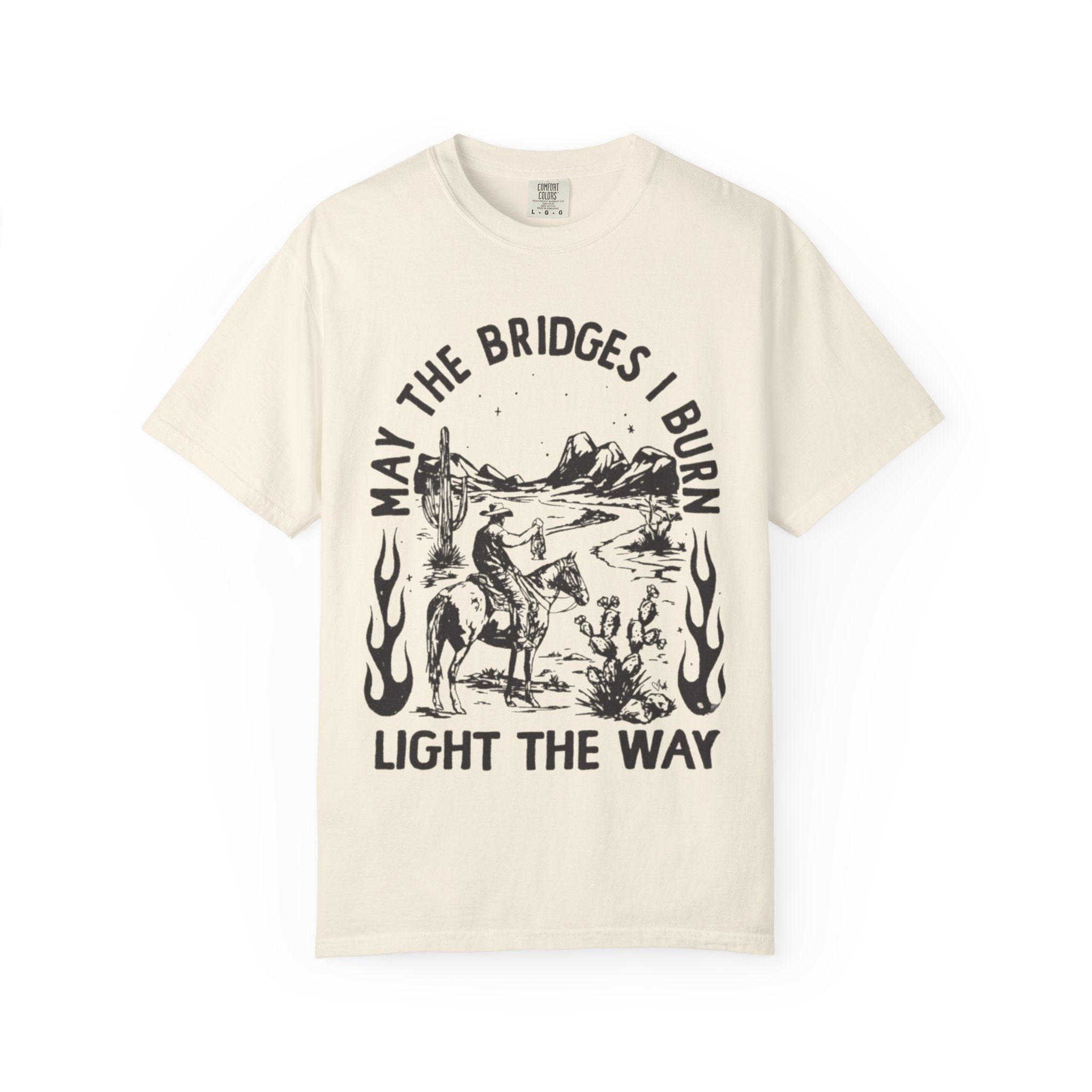 T-Shirt — "May the Bridges I Burn Light the Way" Western Desert Graphic Tee