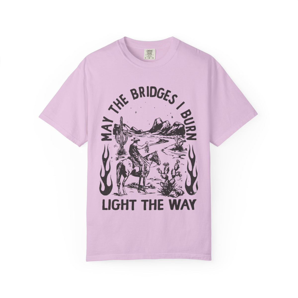 T-Shirt — "May the Bridges I Burn Light the Way" Western Desert Graphic Tee