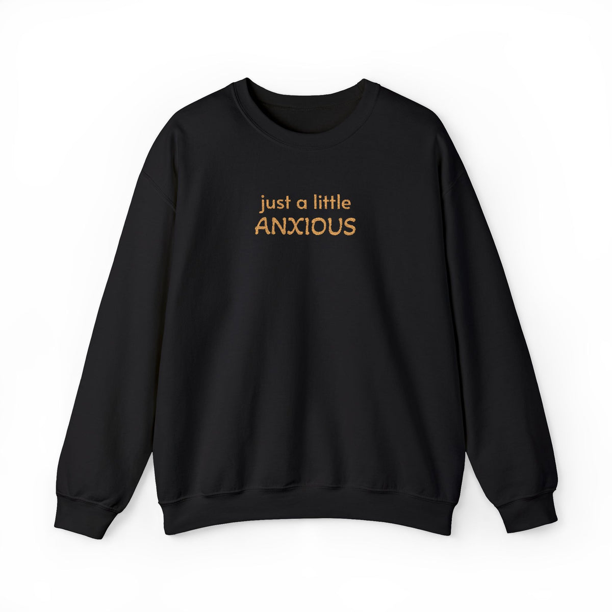 Anxious Vibes Sweatshirt — "just a little ANXIOUS" Cozy Embroidered Crewneck