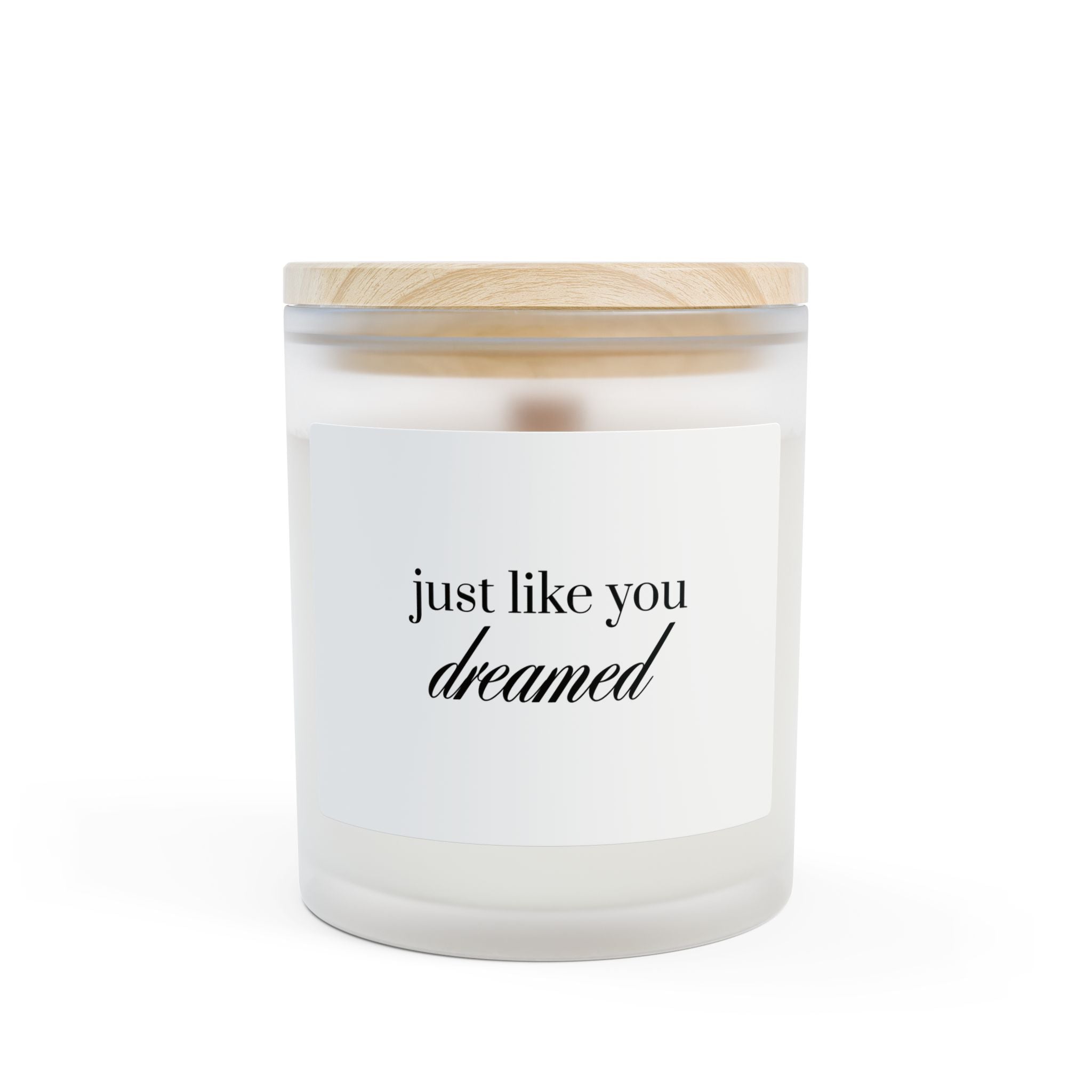 Just Like You Dreamed | Frosted Glass Candle | 11oz Wood Wick