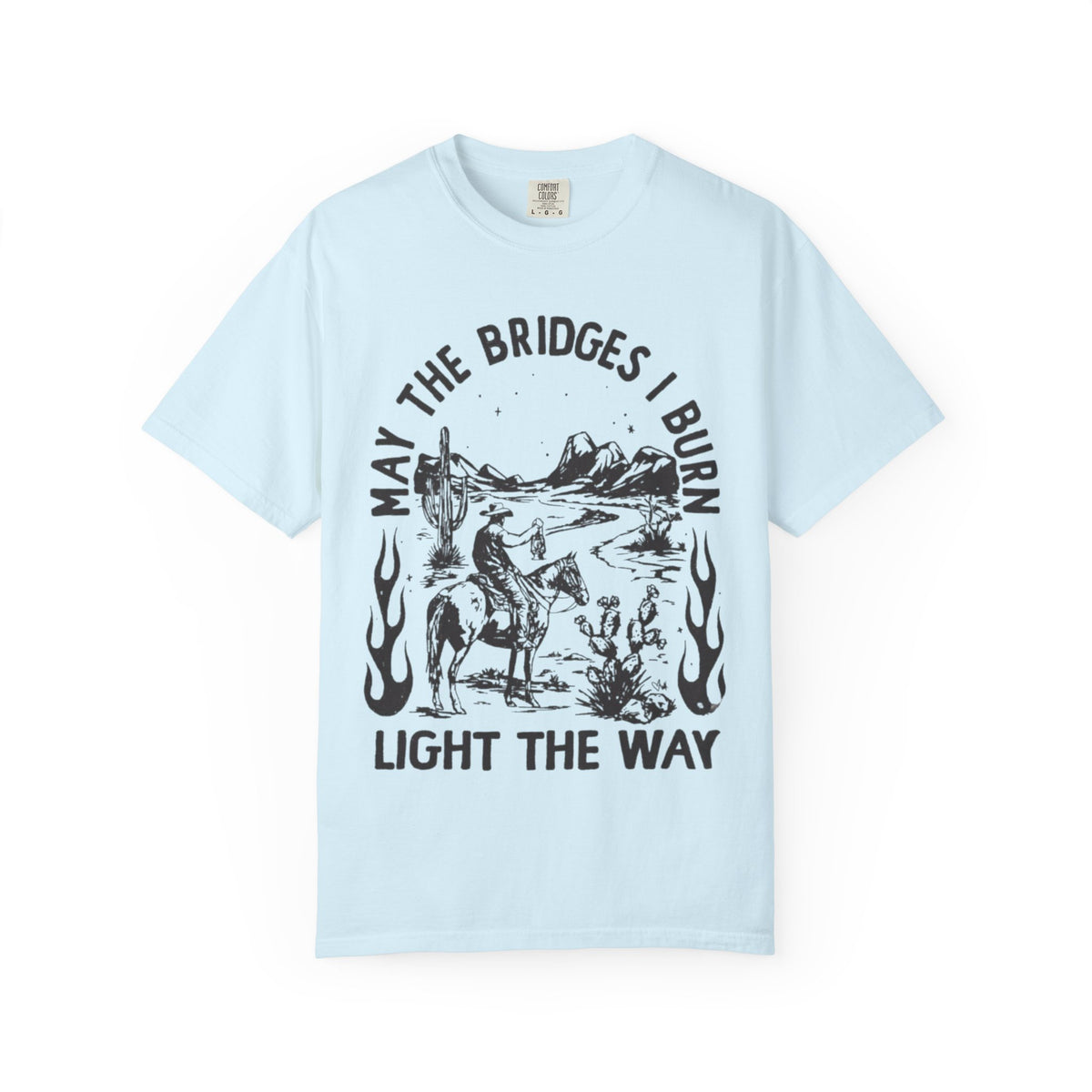 T-Shirt — "May the Bridges I Burn Light the Way" Western Desert Graphic Tee