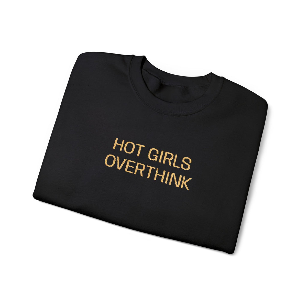 Hot Girls Overthink Embroidered Sweatshirt — Funny Feminine Crewneck