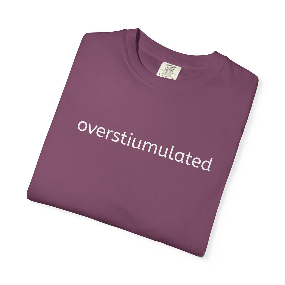 Overstimulated Graphic T-Shirt — Minimal Text Tee for Anxiety & Chill Vibe