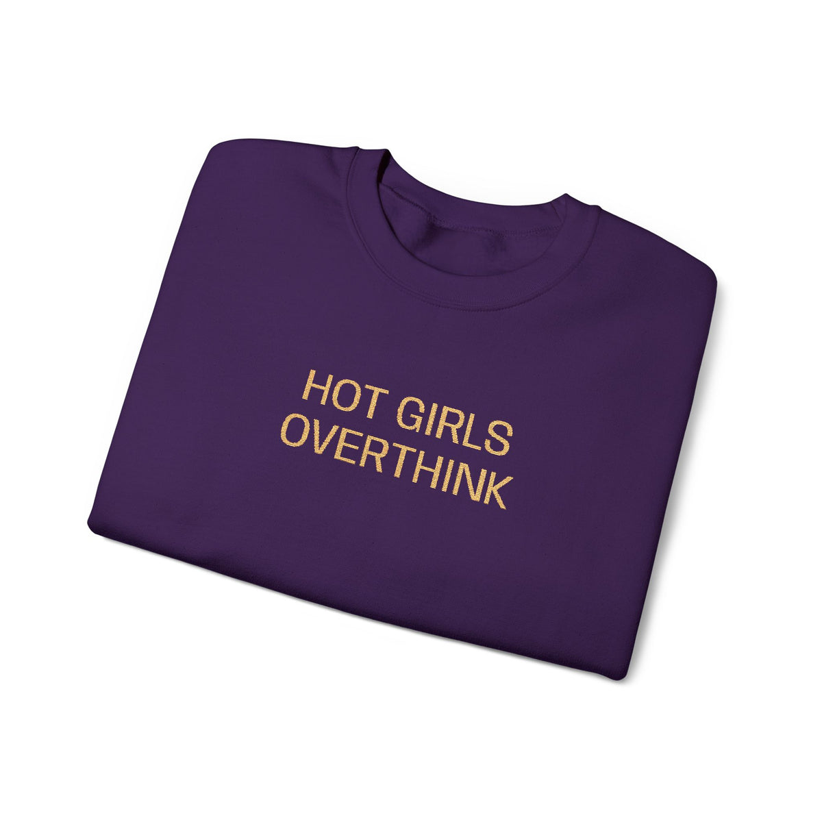 Hot Girls Overthink Embroidered Sweatshirt — Funny Feminine Crewneck