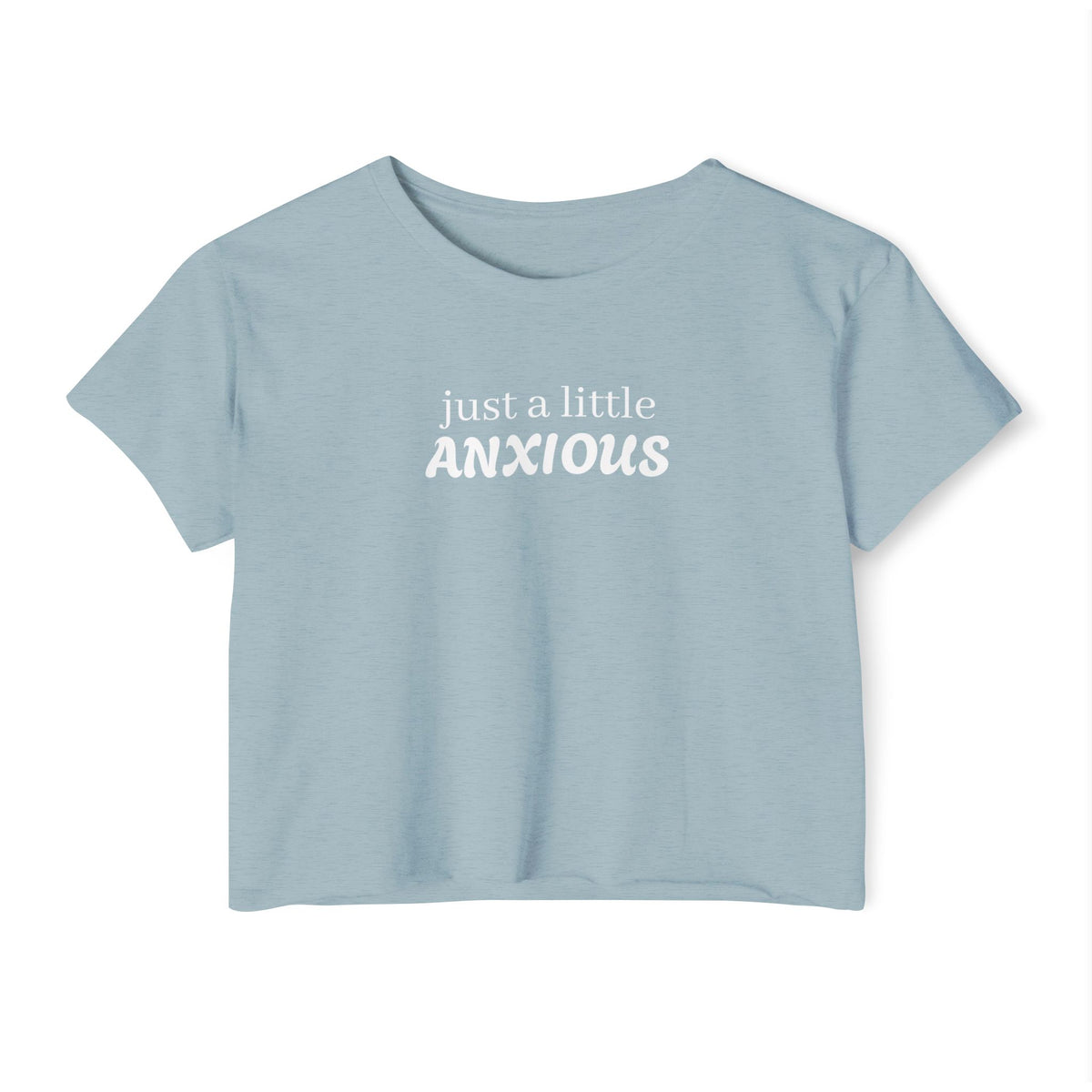 Crop Top — "Just a Little Anxious" Funny Mental Health Festival Shirt