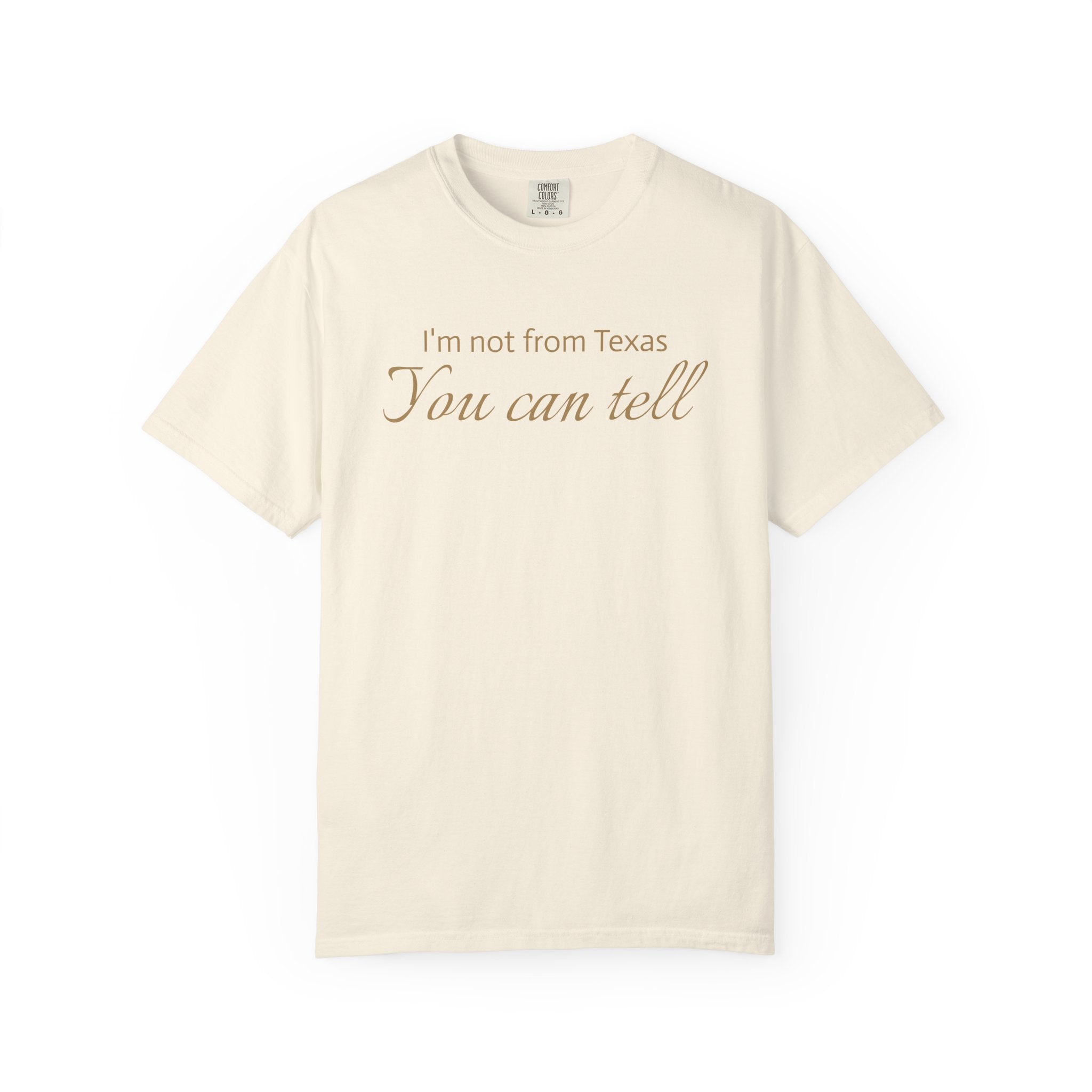 I'm Not From Texas, You Can Tell — Garment-Dyed Graphic Tee