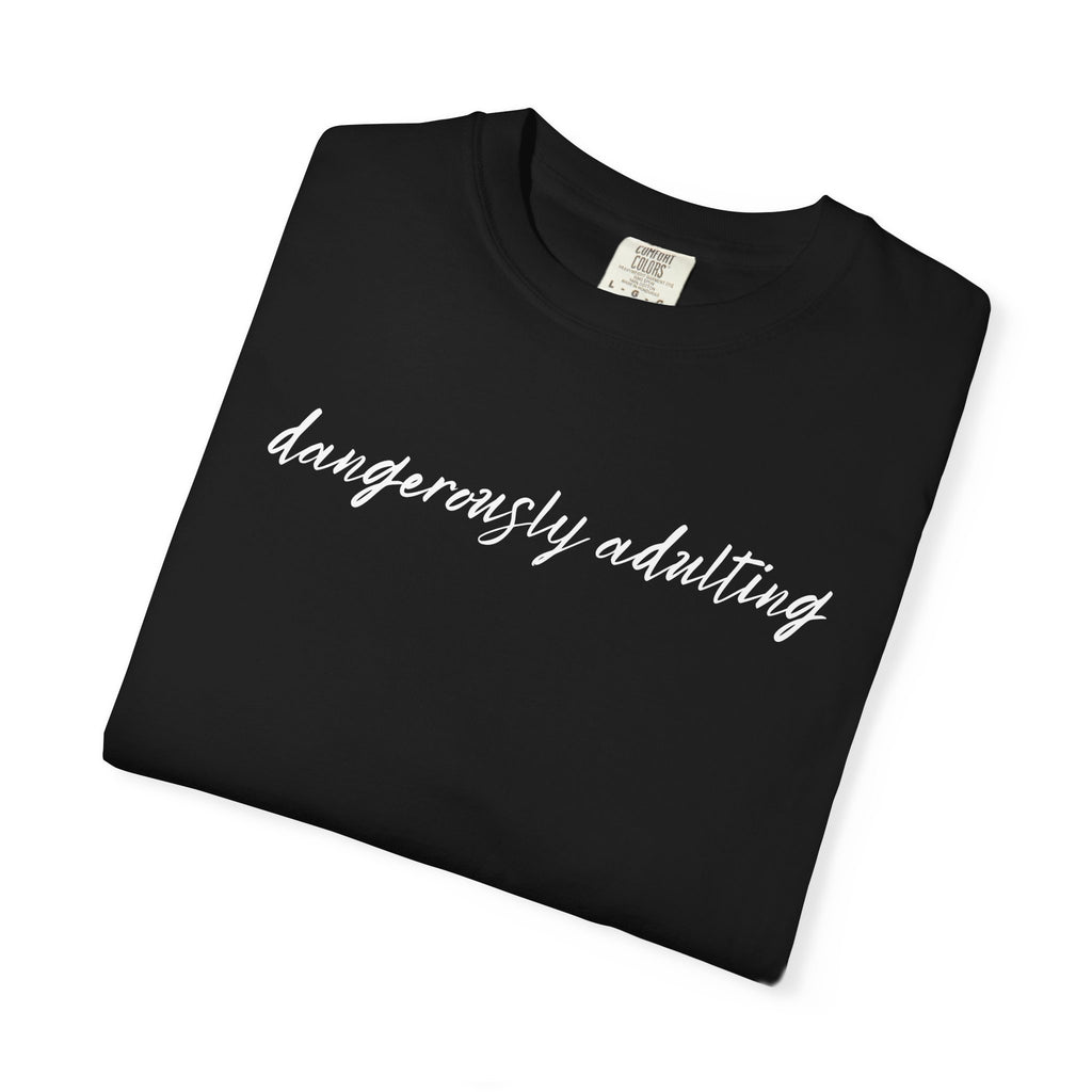 Dangerously Adulting T-Shirt — Funny Script Graphic Tee Adults of All Ages