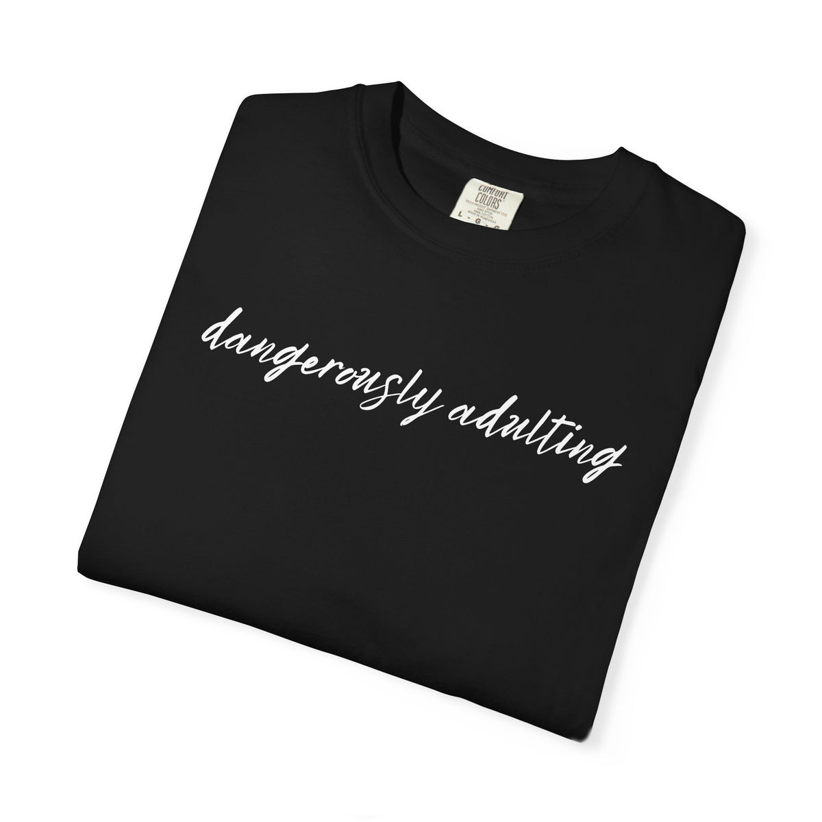 Dangerously Adulting T-Shirt — Funny Script Graphic Tee Adults of All Ages