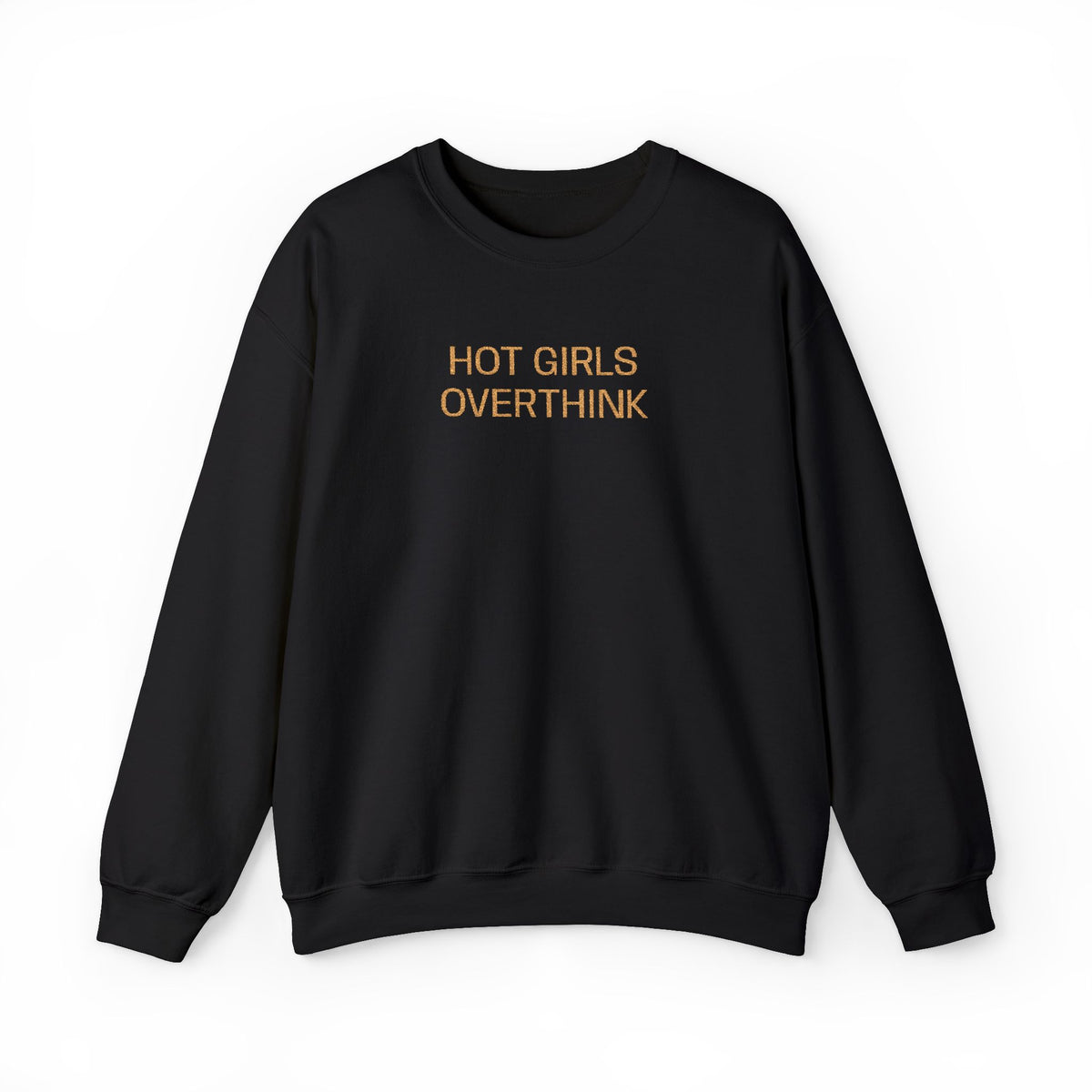 Hot Girls Overthink Embroidered Sweatshirt — Funny Feminine Crewneck