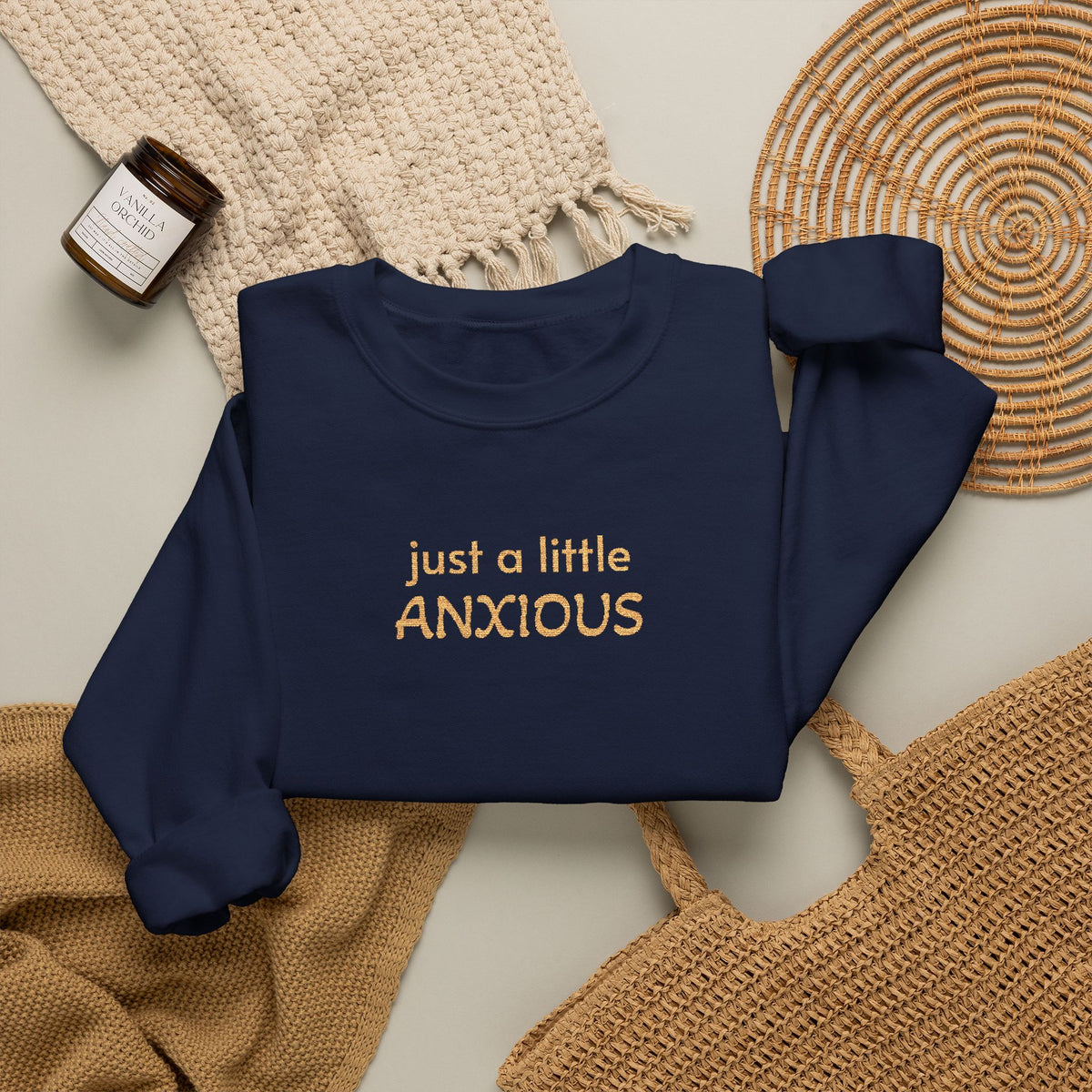 Anxious Vibes Sweatshirt — "just a little ANXIOUS" Cozy Embroidered Crewneck