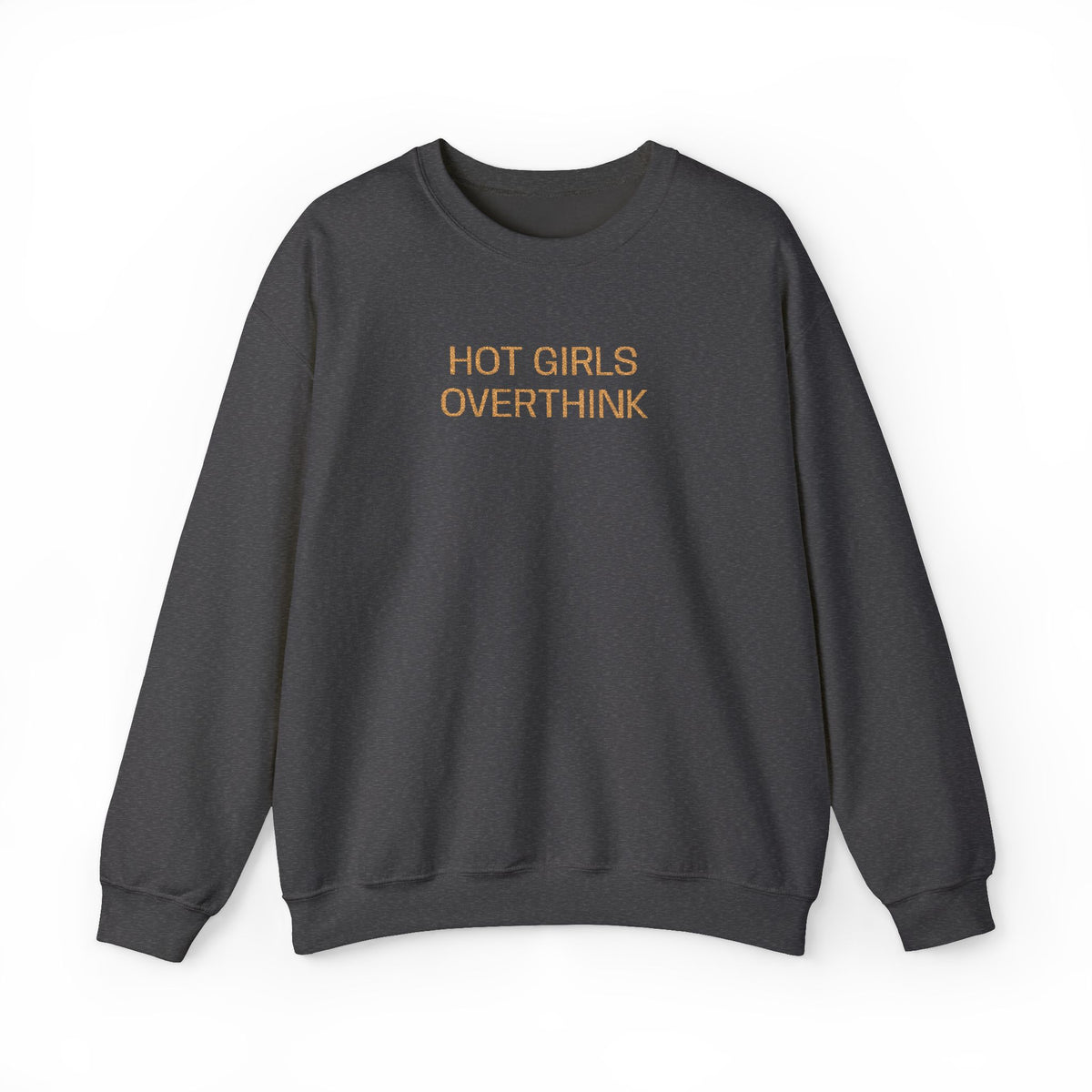 Hot Girls Overthink Embroidered Sweatshirt — Funny Feminine Crewneck
