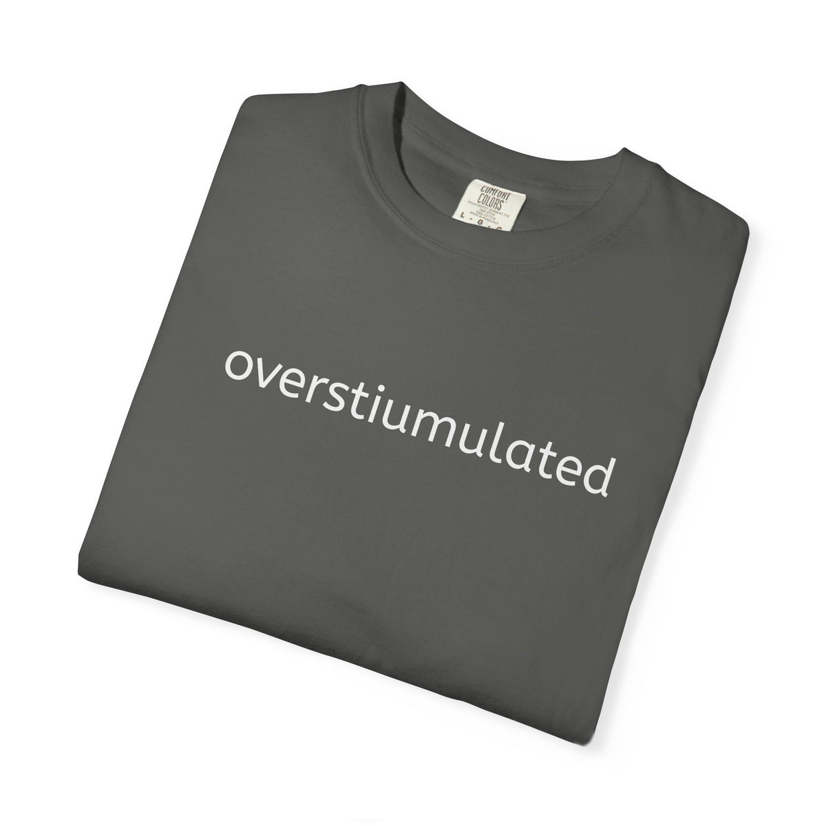 Overstimulated Graphic T-Shirt — Minimal Text Tee for Anxiety & Chill Vibe