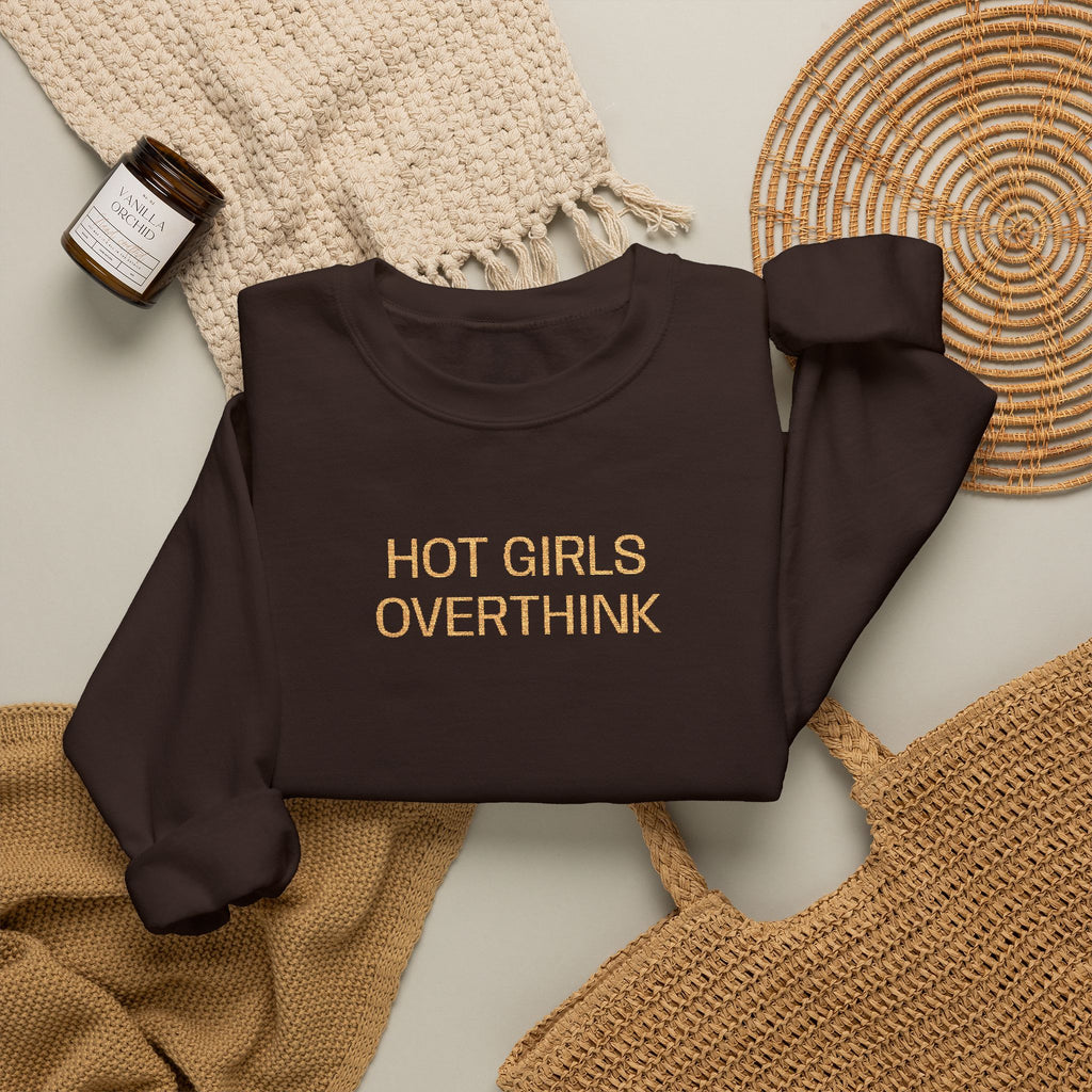 Hot Girls Overthink Embroidered Sweatshirt — Funny Feminine Crewneck