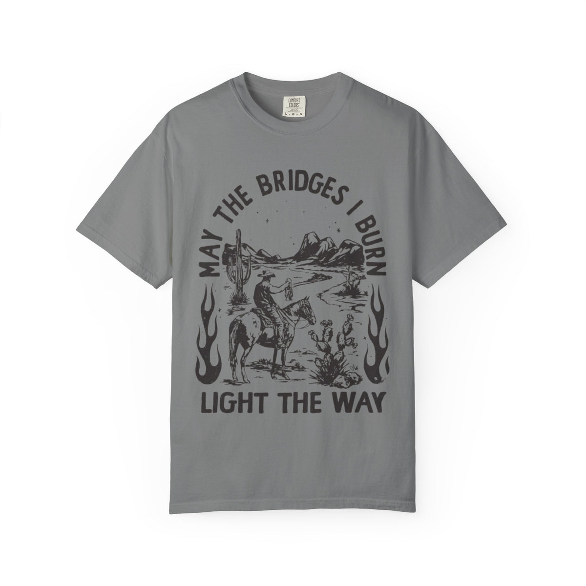 T-Shirt — "May the Bridges I Burn Light the Way" Western Desert Graphic Tee