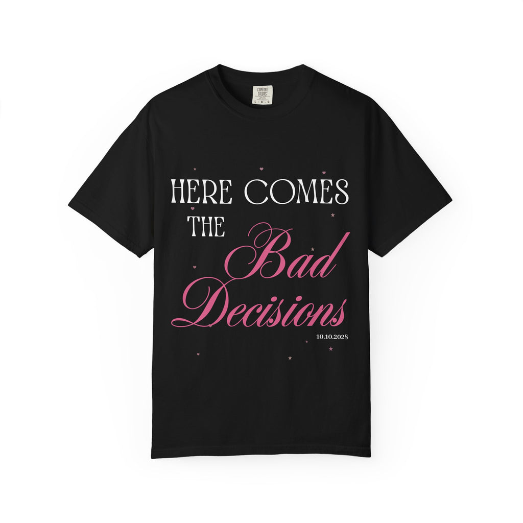 "Here Comes the Bad Decisions" Custom Comfort Colors Tee — Personalized Bachelorette Shirt