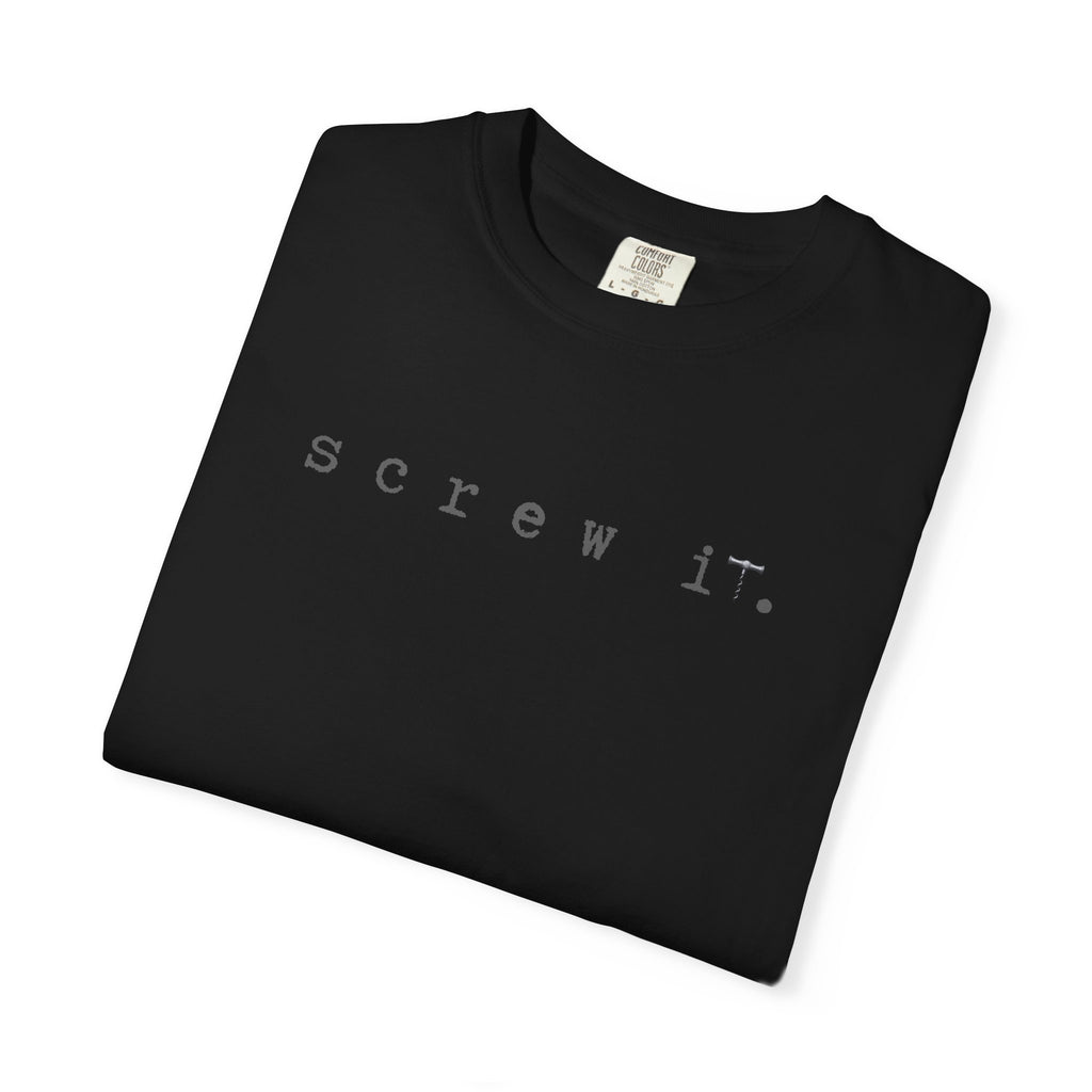Screw It. Tee — Minimalist Statement Graphic T-Shirt
