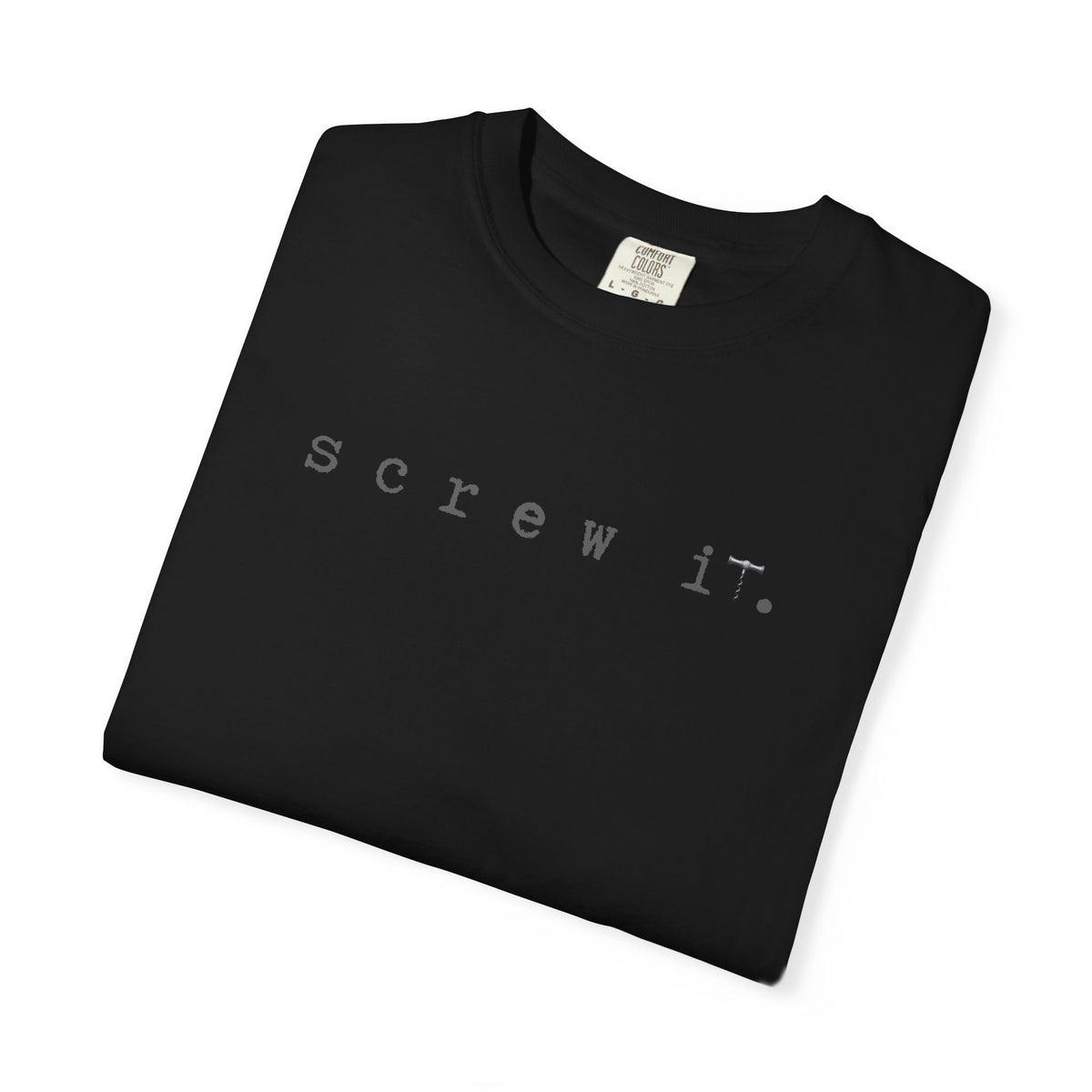 Screw It. Tee — Minimalist Statement Graphic T-Shirt