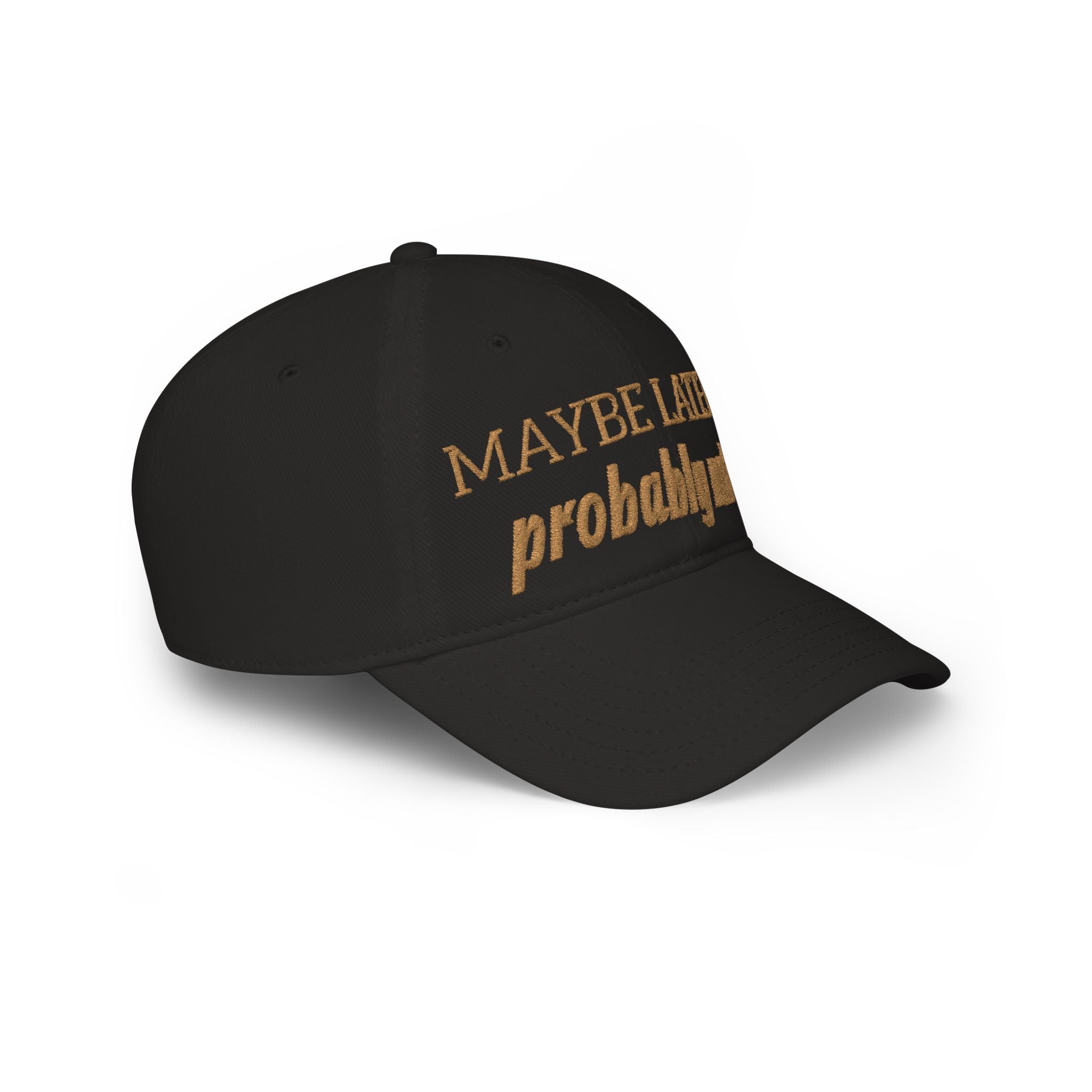 Maybe Later Probably Not Embroidered Baseball Cap
