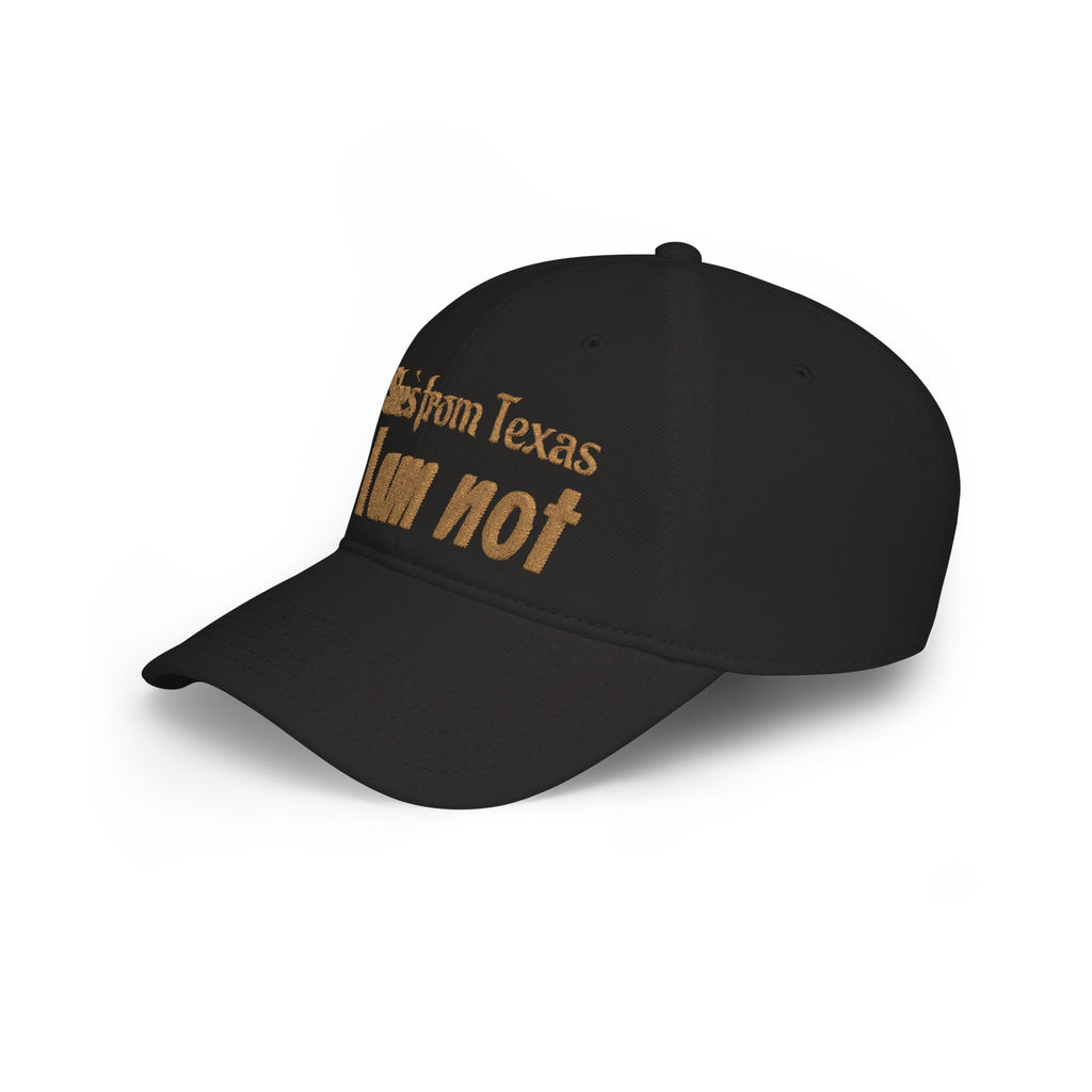 She's From Texas, I Am Not — Low Profile Embroidered Baseball Cap