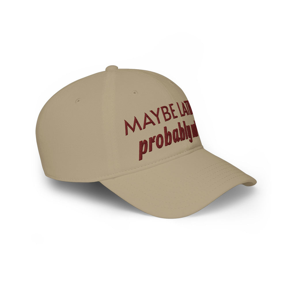 Maybe Later, Probably Not — Embroidered Baseball Cap
