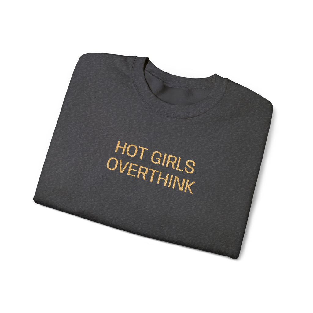 Hot Girls Overthink Embroidered Sweatshirt — Funny Feminine Crewneck