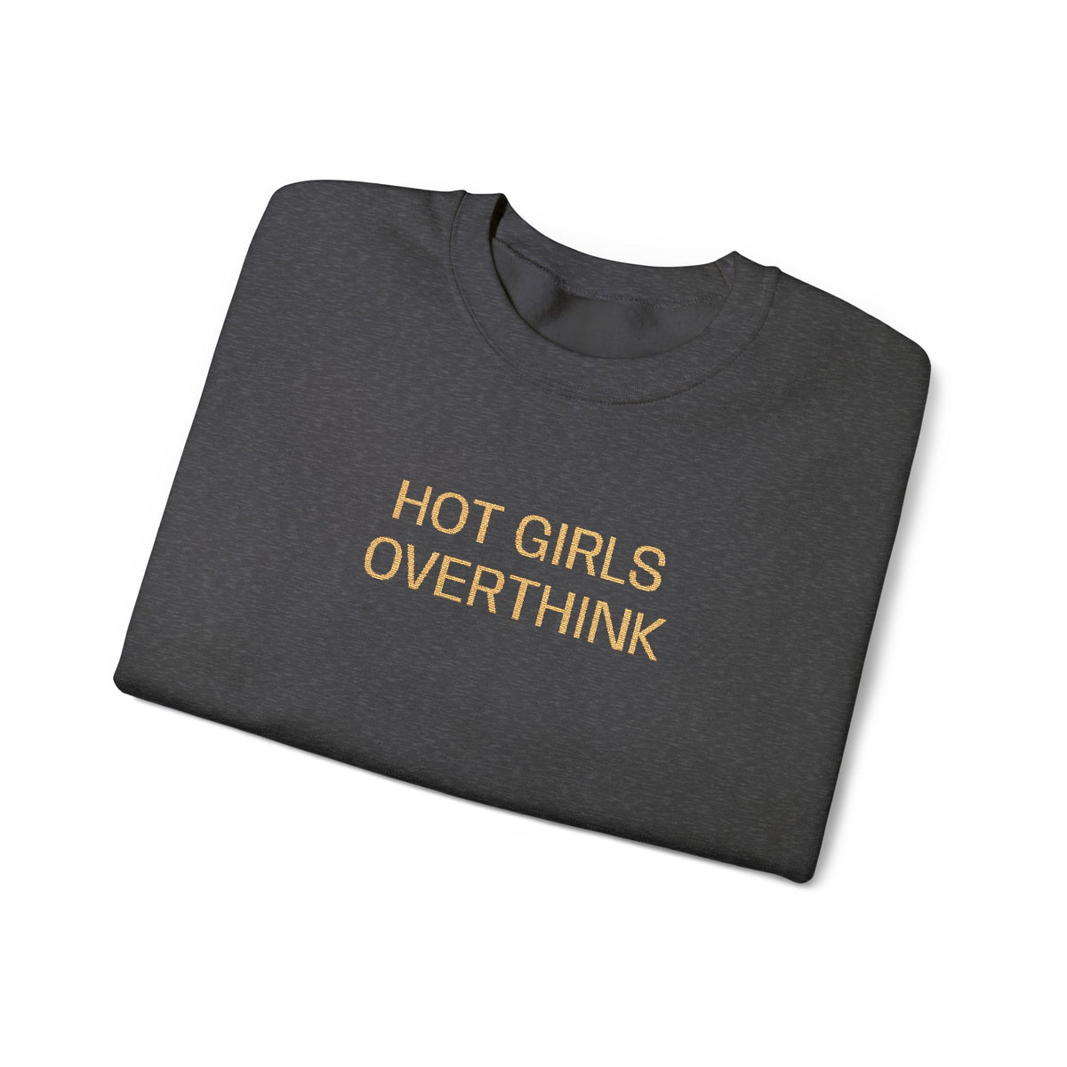 Hot Girls Overthink Embroidered Sweatshirt — Funny Feminine Crewneck