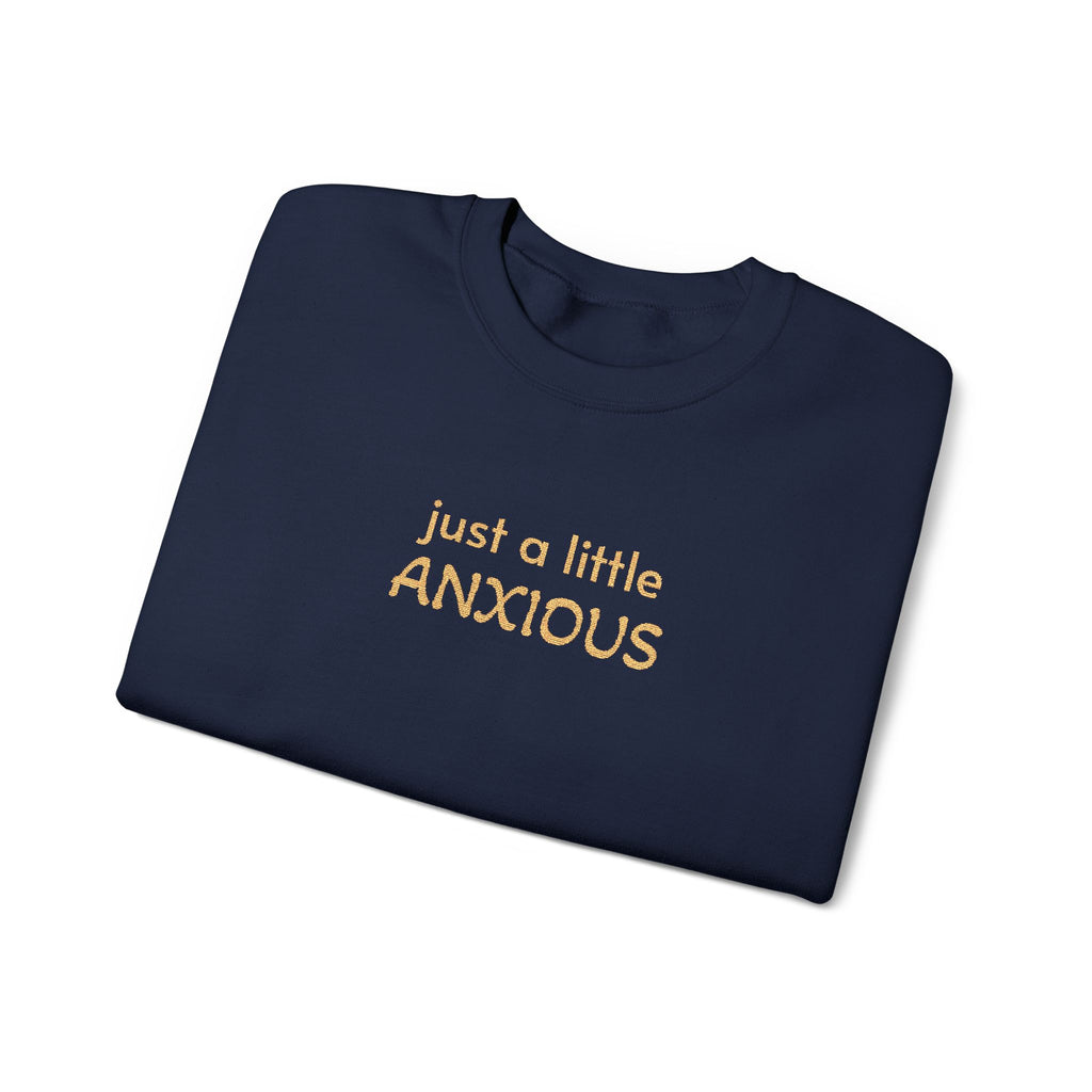 Anxious Vibes Sweatshirt — "just a little ANXIOUS" Cozy Embroidered Crewneck