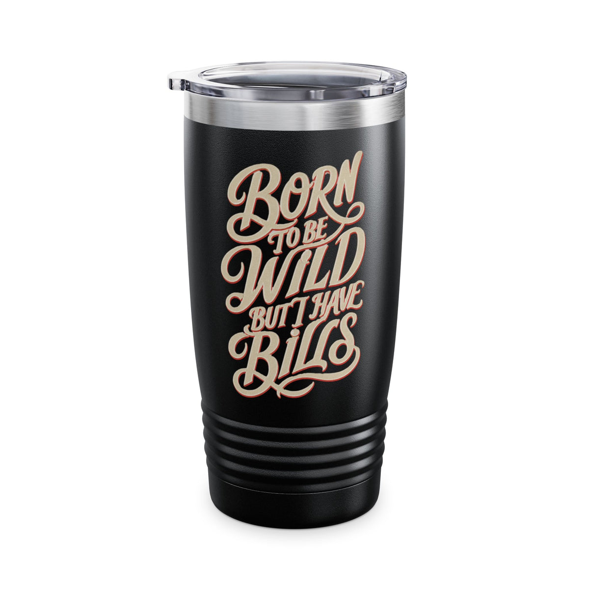 Born to Be Wild But I Have Bills — 20oz Tumbler