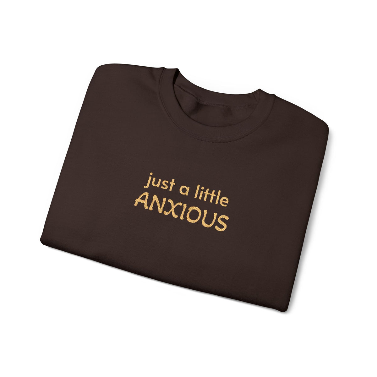 Anxious Vibes Sweatshirt — "just a little ANXIOUS" Cozy Embroidered Crewneck