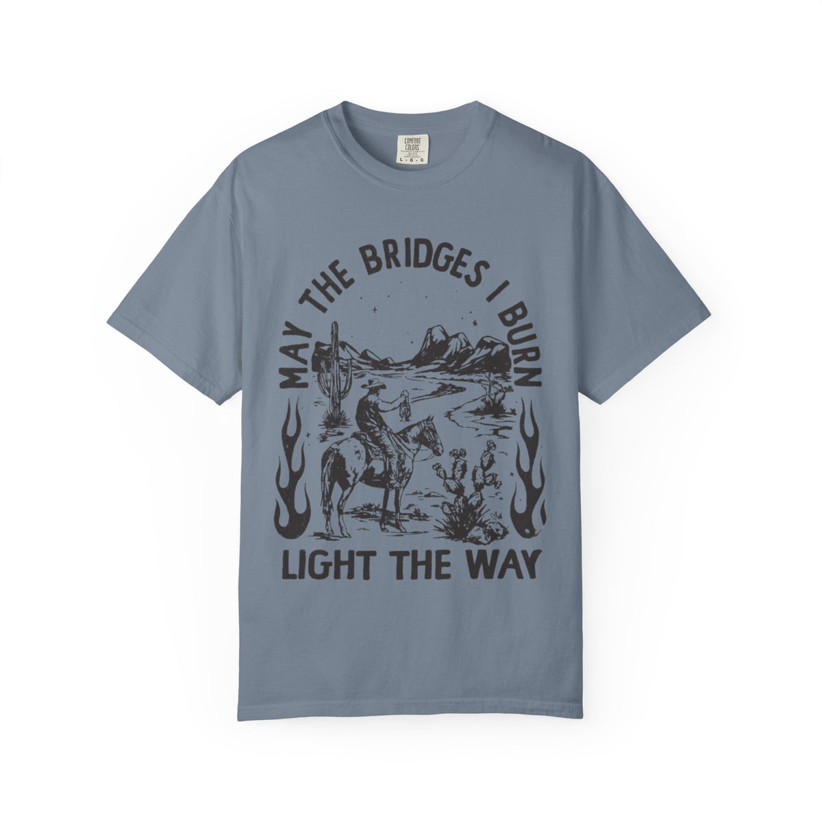 T-Shirt — "May the Bridges I Burn Light the Way" Western Desert Graphic Tee